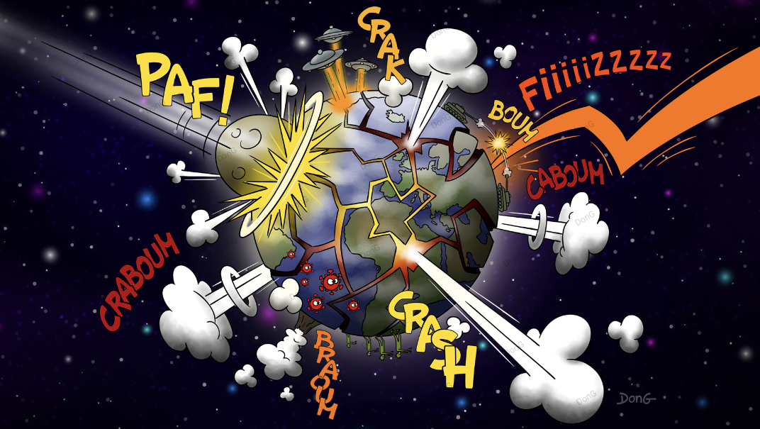 Dessin de DonG : la planète Terre vue de l'espace frappée de catastrophes cataclysmiques (elle se fissure, des volcans sont en éruption, une petite planète la percute, des chars d'assaut se tirent des obus, des soucoupes volantes la bombardent de lasers, des virus la parcourent, des zombies marchent à sa surface, un immense rayon cosmique la frappe...) 