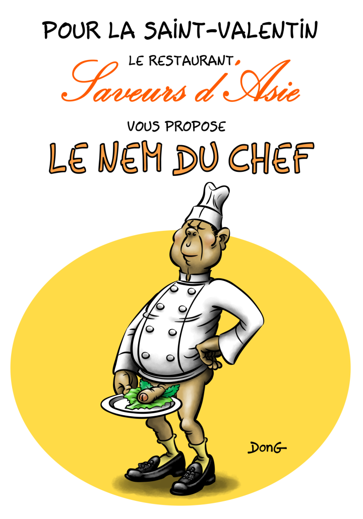 Dessin représentant un cuisinier asiatique sans pantalon. Son pénis est posé sur une assiette avec des feuilles de menthe et de salade. Légende "Pour la Saint-Valentin, le restaurant saveurs d'Asie vous propose le nem du chef"