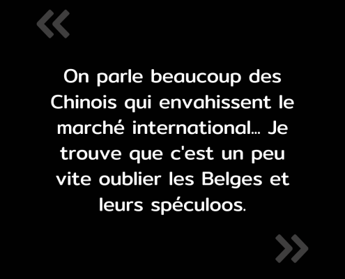 Texte de l'image : "On parle beaucoup des Chinois qui envahissent le marché international... c'est un peu vite oublié les Belges et leur spéculoos."