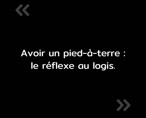 Texte de l'image : "Avoir un pied-á-terre : le réflexe au logis."