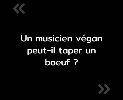 Texte de l'image : "Un musicien vegan peut-il taper un bœuf ?"