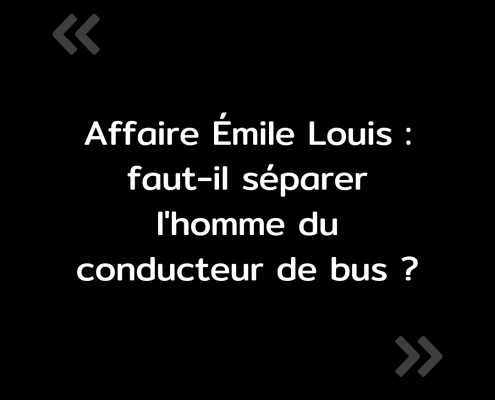 Texte de l'image : "Affaire Émile Louis : faut-il séparer l'homme du conducteur de bus ?"