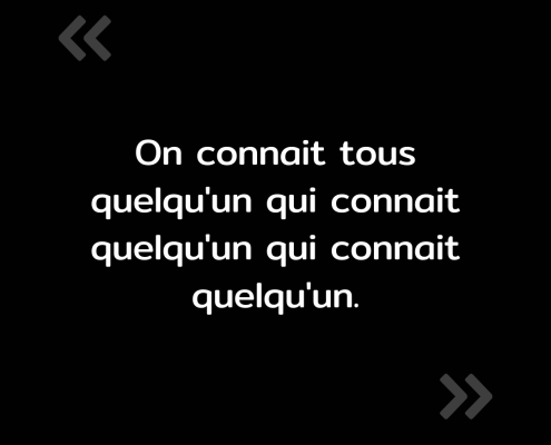 Texte de l'image : "On connaît tous quelqu'un qui connaît quelqu'un qui connaît quelqu'un."