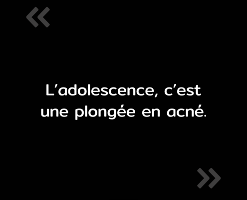 Texte de l'image : "L'adolescence, c'est une plongée en acné."