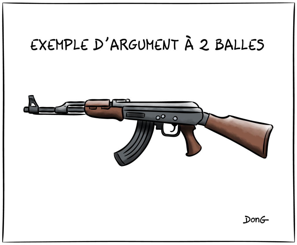 Dessin : une kalachnikov. Titre : argument à 2 balles. 