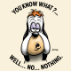 Dessin de Droopy disant "You know what ? Well... No... Nothing."